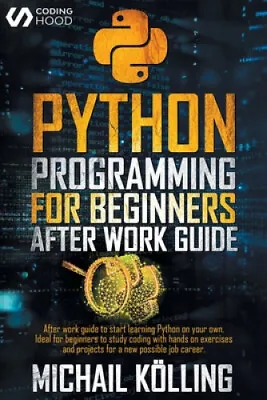 $24.62 • Buy Python Programming For Beginners: After Work Guide To Start Learning Python On