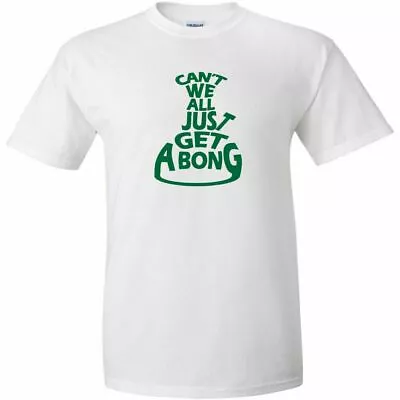 Cant We All Just Get A Bong Logo Cannabis T-Shirt Stoner Hippie Marijuana Weed • $13.47