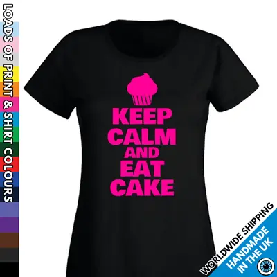 Ladies Keep Calm And Eat Cake T Shirt - Baker Foodie Chef - Love The Cake Tshirt • £7.99