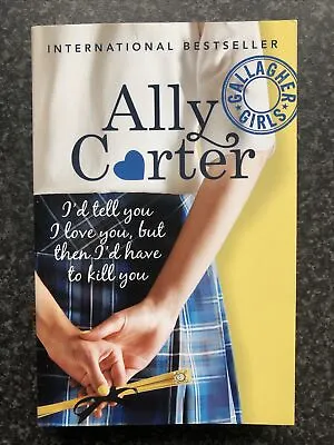 Gallagher Girls: 1: I'd Tell You I Love You But Then I'd Have To .. Ally Carter • £6.50