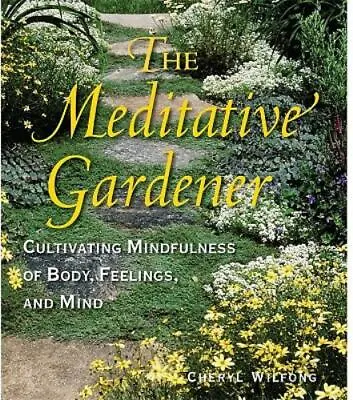 The Meditative Gardener: Cultivating Mindfulness Of Body Feelings And Mind • $8.20