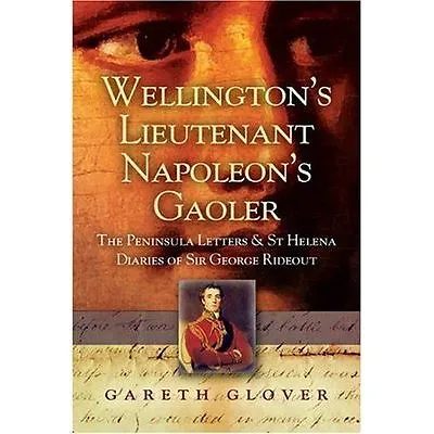 Wellington's Lieutenant Napoleon's Gaoler: The Peninsula Letters And St Helena D • £5.38