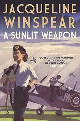A Sunlit Weapon: The Thrilling Wartime Mystery (Maisie Dobbs 17) By Jacqueline • £2.10