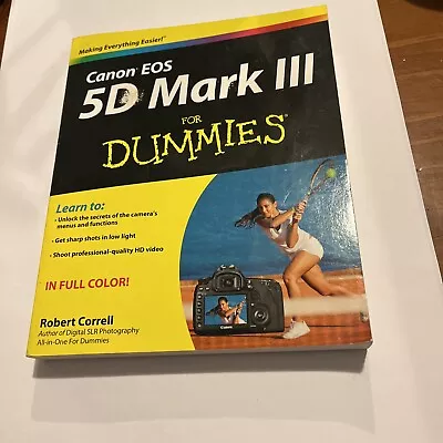 Canon EOS 5D Mark III For Dummies By Robert Correll • $30