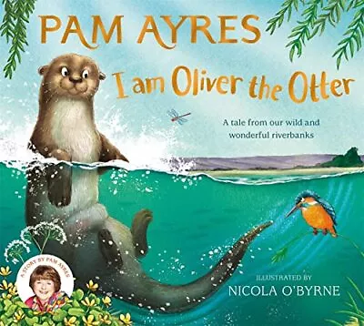 I Am Oliver The Otter: A Tale From Our W... Ayres Pam • £6.49