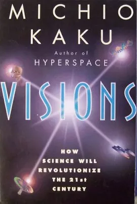 VISIONS HOW SCIENCE WILL REVOLUTIONIZE THE 21ST CENTURY By Michio Kaku BRAND NEW • $22.75