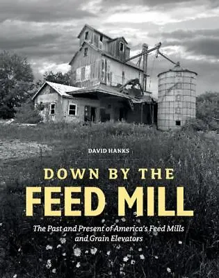 $9.58 • Buy Down By The Feed Mill: The Past And Present Of America's Feed Mills And Grain El