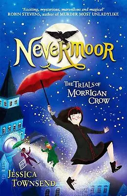 Nevermoor: The Trials Of Morrigan Crow Book 1 By Jessica Townsend Paperback Book • $35.46