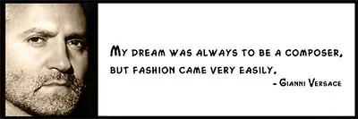 Wall Quote - GIANNI VERSACE - My Dream Was Always To Be A Composer But Fashion  • $16.99