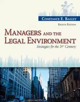 Managers And The Legal Environment: Strategies For The 21st Century By Bagley • $21.11