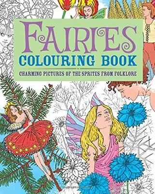 Fairies Colouring Book: Charming Pictures Of The Sprites From Folklore (Adult C • £3.78