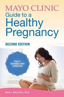 Mayo Clinic Guide To A Healthy Pregnancy 2n- 1893005607 Wick MD PhD Paperback • $4.31