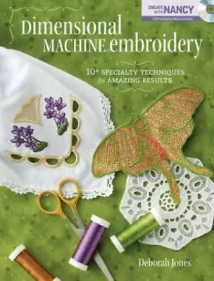 Dimensional Machine Embroidery: 10+ Specialty Techniques For Amazing Results By  • $4.75