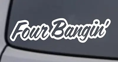 FOUR BANGIN' Vinyl Decal Sticker Window Wall Bumper Car JDM EURO ILLEST RACING • $3.69