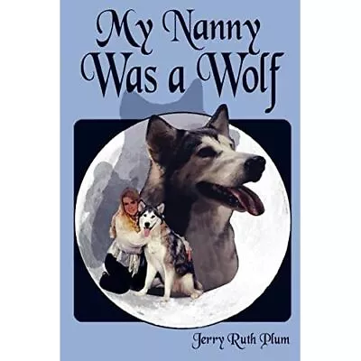 My Nanny Was A Wolf By Jerry Ruth Plum (Paperback 2008 - Paperback NEW Jerry Ru • £12.79