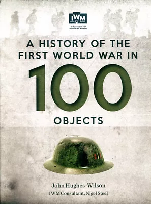 A History Of The First World War In 100 Objects By John Hughes-Wilson • £4.26