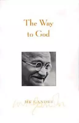 The Way To God - Paperback By Mohandas Karamchand Gandhi - VERY GOOD • $4.47