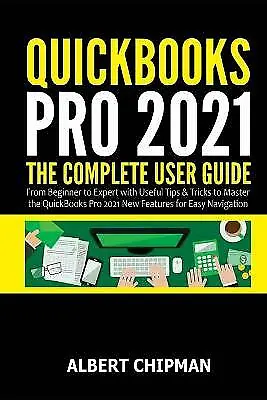 Chipman Albert Quickbooks Pro 2021: The Complete User Guide From Begin Book NEW • £13.03