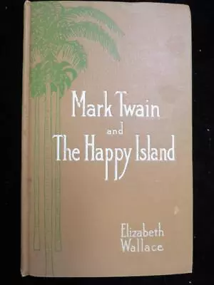 1913 Mark Twain And The Happy Island Elizabeth Wallace 1st Edition • $9.99