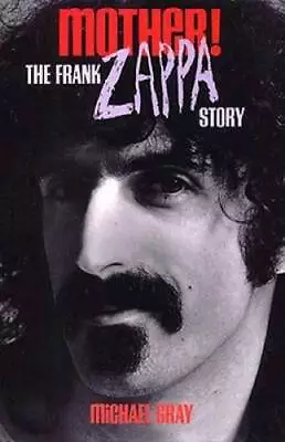 Mother! The Frank Zappa Story - Paperback By Gray Michael - GOOD • $8.03