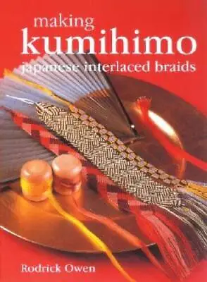$32.02 • Buy Making Kumihimo: Japanese Interlaced Braids - Hardcover By Owen, Rodrick - GOOD