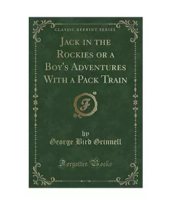 Jack In The Rockies Or A Boy's Adventures With A Pack Train (Classic Reprint) G • £14.36