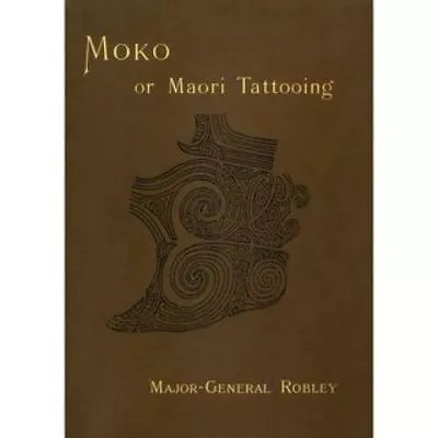 Moko Or Maori Tattooing With Illustrations From Drawings By The Author And From • £39.53