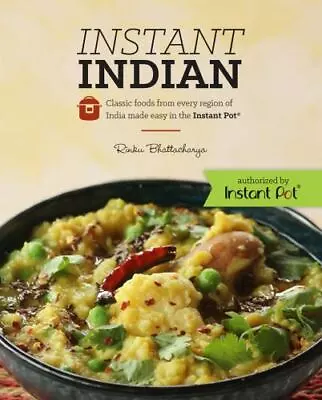 Instant Indian: Classic Foods From Every Region Of India Made Easy In The Instan • $13.76