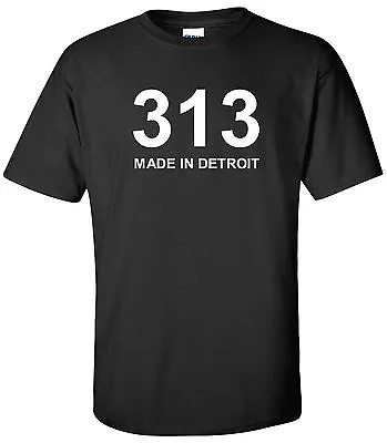 313 MADE IN DETROIT T-Shirt Michigan Motown Pride Shirt S-2XL MULTIPLE COLORS • $14.99
