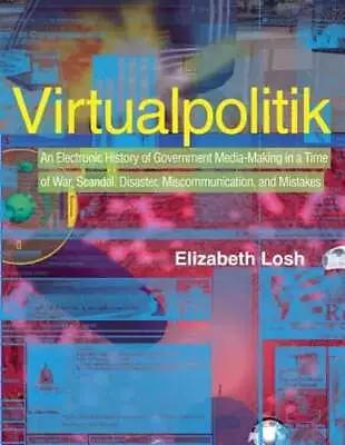 Virtualpolitik: An Electronic History Of Government Media-Making In A Time Of • $9.16