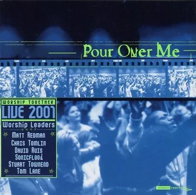 Pour Over Me -  Worship Together: Live 2001 (2001) CD Matt Redman Chris Tomlin • £3.99