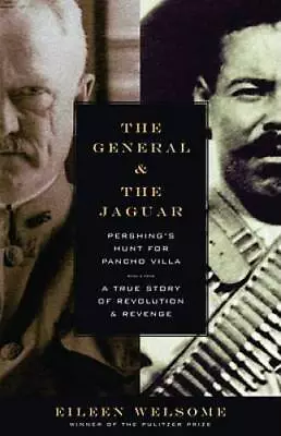 The General And The Jaguar: Pershing's Hunt For Pancho Villa: A True Stor - GOOD • $5.73