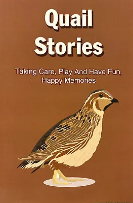 Quail Stories - Taking Care Play And Have Fun Happy Memories • £4