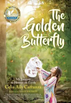 The Golden Butterfly: My Journey To Heaven On Earth By Carranza Celia Aily • $43.28