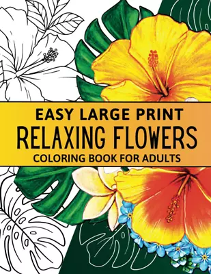 Relaxing Flowers Coloring Book For Adults: A Simple Easy Large Print Adult Color • $7