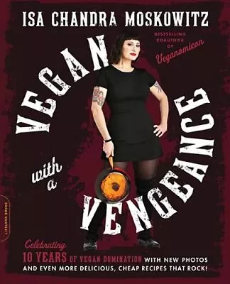 Vegan With A Vengeance 10th Anniversary Edition: Over 150 Delicious Cheap • $21.90