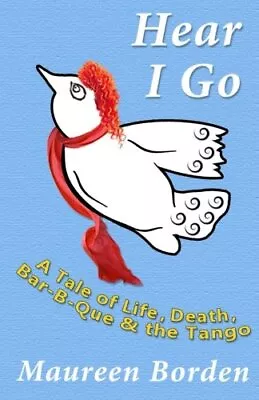 Hear I Go: A Tale Of Life Death Bar-B-Que & The Tango.9781537095530 New<| • $24.73