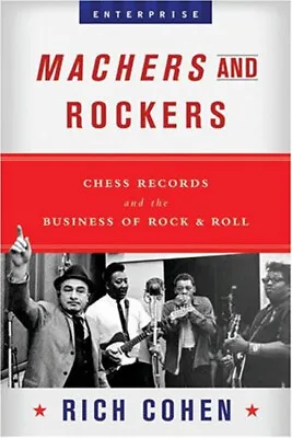 Machers And Rockers : Chess Records And The Business Of Rock And • $6.98