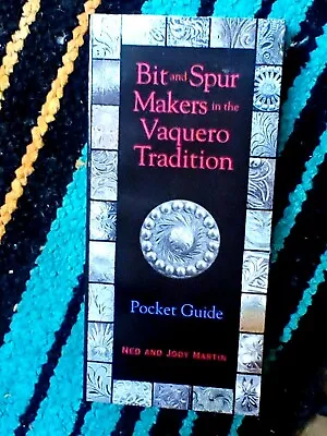 Bit And Spur Makers In The Vaquero Tradition Pocket Guide - Ned & Jody Martin • $125