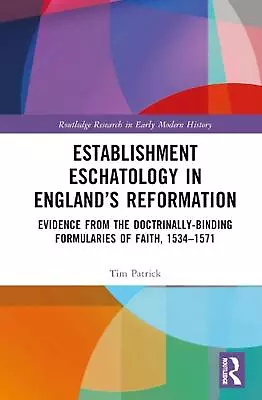 Establishment Eschatology In Englands Reformation: Evidence From The Doctrinally • $243.34