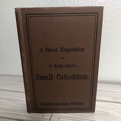 A Short Exposition Of Dr. Martin Luther's Small Catechism English-German Edition • $8.06