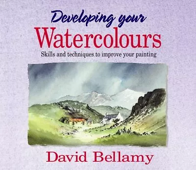 Developing Your Watercolours: Skills And Techniques... By David Bellamy Hardback • £3.49