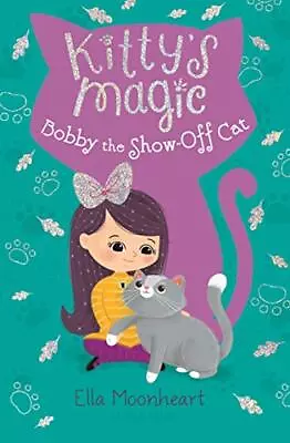 Kitty's Magic 8: Bobby The Show-Off Cat By Moonheart Ella [Paperback] • $7.48