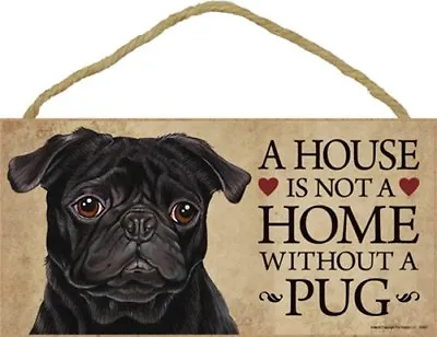 A House Is Not A HOME WITHOUT A PUG (BLACK) CUTE Dog Sign 5 X10  NEW Plaque 394 • $12.99