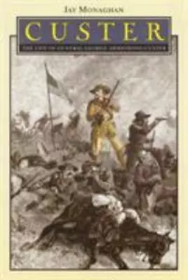 Custer: The Life Of General George Armstrong Custer (Bison Book S) By Monaghan  • $4.17