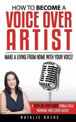 How To Become A Voice Over Artist: Make A Living From Home With - VERY GOOD • $4.48