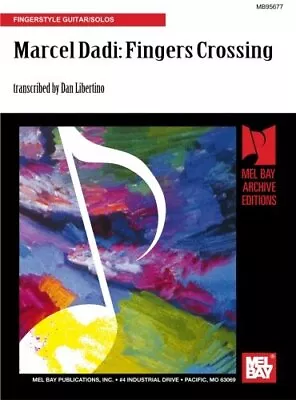 MARCEL DADI: FINGERS CROSSING: FINGERSTYLE GUITAR/SOLOS By Dan Libertino **NEW** • $44.49