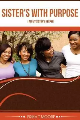 Sisters With Purpose: I Am My Sisters Keeper - Paperback - VERY GOOD • $21.40