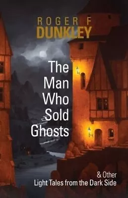 The Man Who Sold Ghosts And Other Light Tales From The Dark Side Roger F. Dun... • £19.22