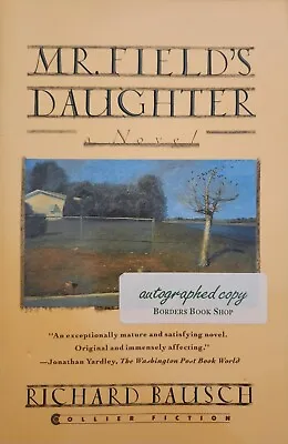 MR. FIELD'S DAUGHTER: A NOVEL By Richard Bausch / New Paperback Signed By Author • $11.95